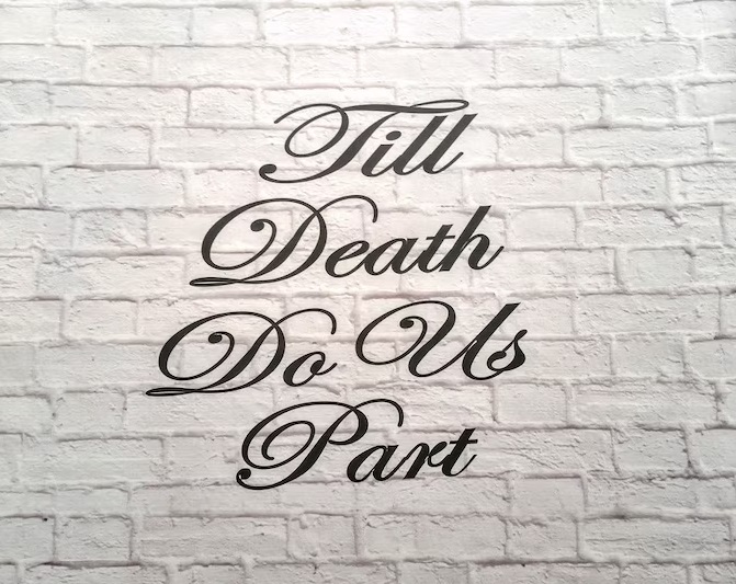 Till Death do us apart…